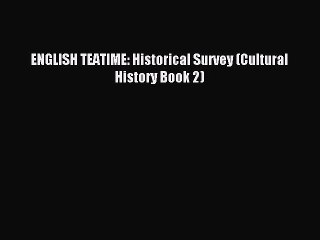 [PDF] ENGLISH TEATIME: Historical Survey (Cultural History Book 2) [Download] Online