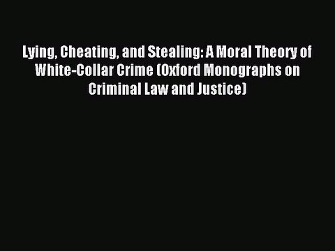[PDF] Lying Cheating and Stealing: A Moral Theory of White-Collar Crime (Oxford Monographs