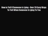 [PDF] How to Tell If Someone is Lying - Over 20 Easy Ways To Tell When Someone Is Lying To