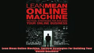 FREE DOWNLOAD  Lean Mean Online Machine Tactical Strategies For Building Your Online Business  DOWNLOAD ONLINE