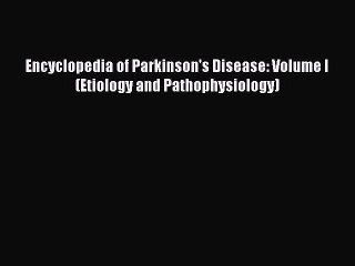 Download Encyclopedia of Parkinson's Disease: Volume I (Etiology and Pathophysiology) PDF Online