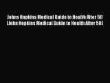Read Johns Hopkins Medical Guide to Health After 50 (John Hopkins Medical Guide to Health After