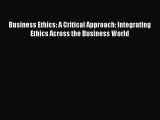 [PDF] Business Ethics: A Critical Approach: Integrating Ethics Across the Business World [Read]