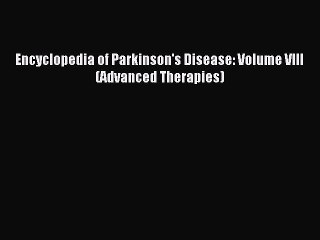 Read Encyclopedia of Parkinson's Disease: Volume VIII (Advanced Therapies) Ebook Online