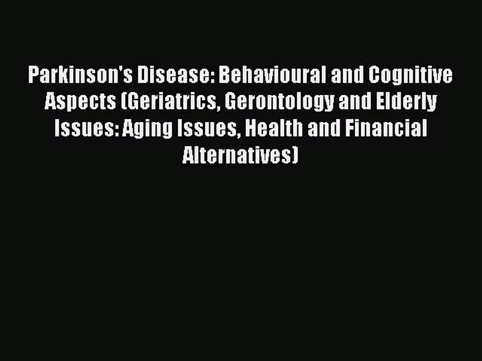Read Parkinson's Disease: Behavioural and Cognitive Aspects (Geriatrics Gerontology and Elderly