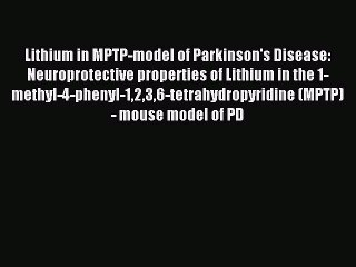 Read Lithium in MPTP-model of Parkinson's Disease: Neuroprotective properties of Lithium in