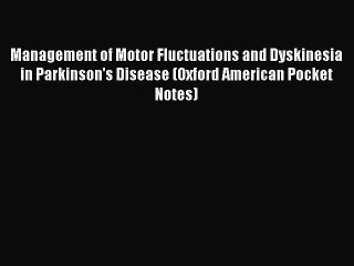 Read Management of Motor Fluctuations and Dyskinesia in Parkinson's Disease (Oxford American