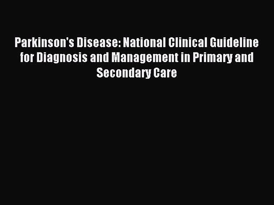 Download Parkinson's Disease: National Clinical Guideline for Diagnosis and Management in Primary