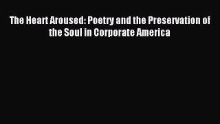 [PDF] The Heart Aroused: Poetry and the Preservation of the Soul in Corporate America [Download]