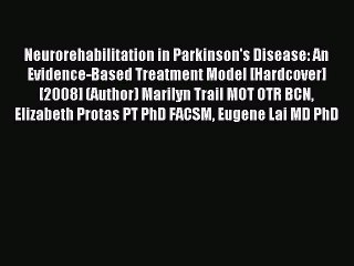 Download Neurorehabilitation in Parkinson's Disease: An Evidence-Based Treatment Model [Hardcover]