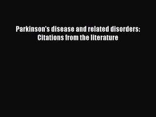Read Parkinson's disease and related disorders: Citations from the literature PDF Online