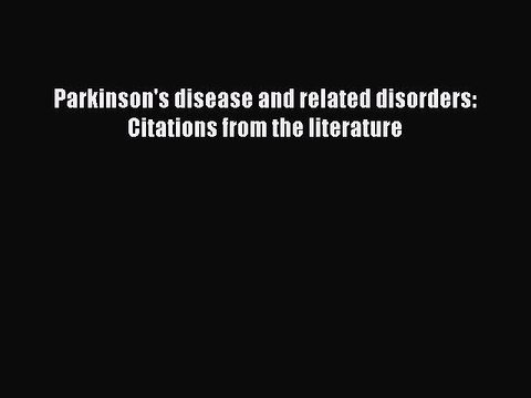 Read Parkinson's disease and related disorders: Citations from the literature PDF Online