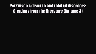 Download Parkinson's disease and related disorders: Citations from the literature (Volume 3)