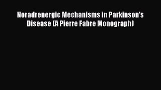Read Noradrenergic Mechanisms in Parkinson's Disease (A Pierre Fabre Monograph) Ebook Free
