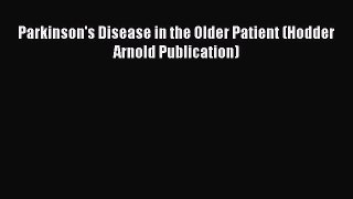 Read Parkinson's Disease in the Older Patient (Hodder Arnold Publication) PDF Free