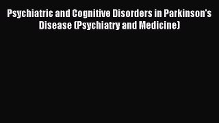 Download Psychiatric and Cognitive Disorders in Parkinson's Disease (Psychiatry and Medicine)