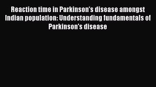 Download Reaction time in Parkinson's disease amongst Indian population: Understanding fundamentals