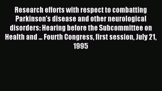 Download Research efforts with respect to combatting Parkinson's disease and other neurological
