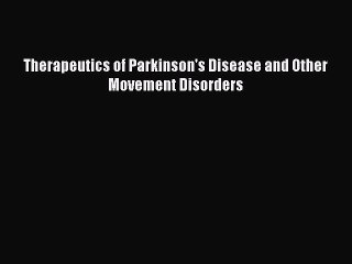 Download Therapeutics of Parkinson's Disease and Other Movement Disorders Ebook Free