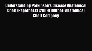 Read Understanding Parkinson's Disease Anatomical Chart [Paperback] [2009] (Author) Anatomical