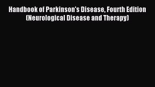 Download Handbook of Parkinson's Disease Fourth Edition (Neurological Disease and Therapy)