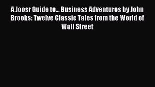 [PDF] A Joosr Guide to... Business Adventures by John Brooks: Twelve Classic Tales from the