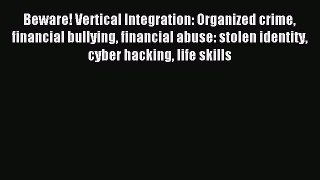 [PDF] Beware! Vertical Integration: Organized crime financial bullying financial abuse: stolen