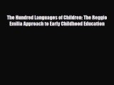 Read The Hundred Languages of Children: The Reggio Emilia Approach to Early Childhood Education