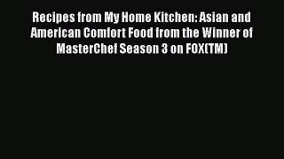 PDF Recipes from My Home Kitchen: Asian and American Comfort Food from the Winner of MasterChef
