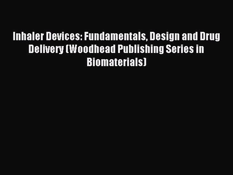 Read Inhaler Devices: Fundamentals Design and Drug Delivery (Woodhead Publishing Series in