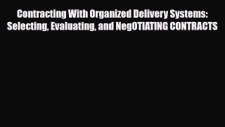 Read Contracting With Organized Delivery Systems: Selecting Evaluating and NegOTIATING CONTRACTS