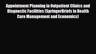 Read Appointment Planning in Outpatient Clinics and Diagnostic Facilities (SpringerBriefs in