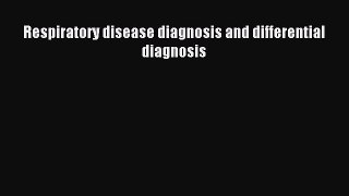 Read Respiratory disease diagnosis and differential diagnosis PDF Online