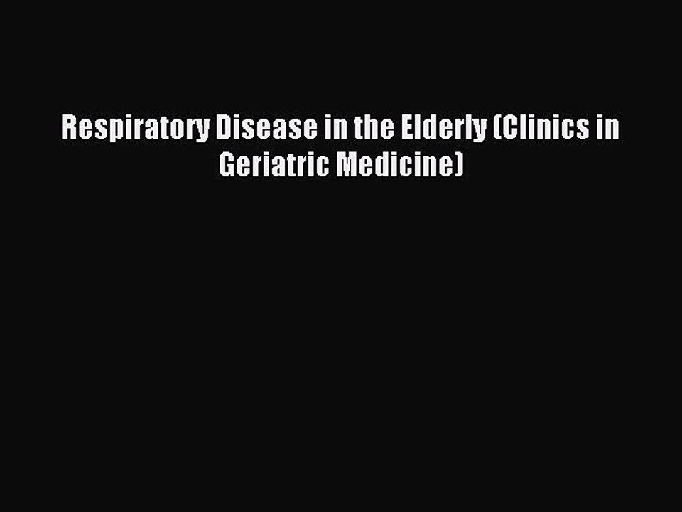 Read Respiratory Disease in the Elderly (Clinics in Geriatric Medicine) Ebook Free