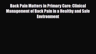 Read Back Pain Matters in Primary Care: Clinical Management of Back Pain in a Healthy and Safe