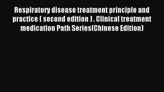 Download Respiratory disease treatment principle and practice ( second edition ) . Clinical