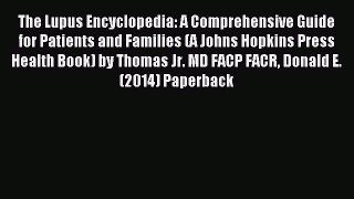 Read The Lupus Encyclopedia: A Comprehensive Guide for Patients and Families (A Johns Hopkins