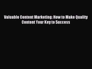 Read Valuable Content Marketing: How to Make Quality Content Your Key to Success Ebook Free