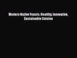 Read Modern Native Feasts: Healthy Innovative Sustainable Cuisine Ebook Free