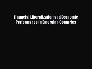 [PDF] Financial Liberalization and Economic Performance in Emerging Countries Download Online