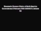 Read Rheumatic Disease Clinics of North America (Scleroderma) (February 1990 0889857X Volume