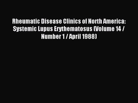 Download Rheumatic Disease Clinics of North America: Systemic Lupus Erythematosus (Volume 14