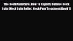 Read The Neck Pain Cure: How To Rapidly Relieve Neck Pain (Neck Pain Relief Neck Pain Treatment
