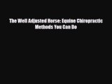 Read The Well Adjusted Horse: Equine Chiropractic Methods You Can Do PDF Online