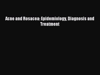 Download Acne and Rosacea: Epidemiology Diagnosis and Treatment PDF Online