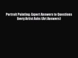 [PDF] Portrait Painting: Expert Answers to Questions Every Artist Asks (Art Answers) [Download]