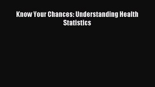 Download Know Your Chances: Understanding Health Statistics PDF Online