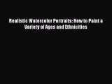 [PDF] Realistic Watercolor Portraits: How to Paint a Variety of Ages and Ethnicities [Read]