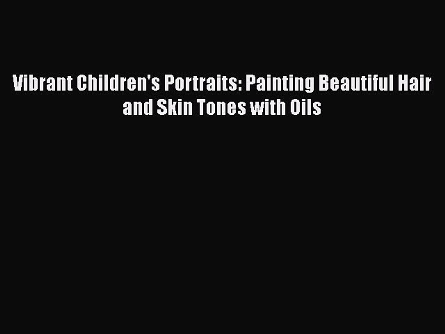 ⁣[PDF] Vibrant Children's Portraits: Painting Beautiful Hair and Skin Tones with Oils [Download]