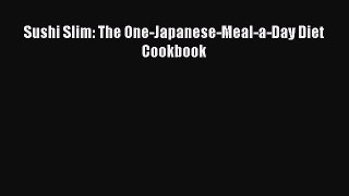 PDF Sushi Slim: The One-Japanese-Meal-a-Day Diet Cookbook  Read Online